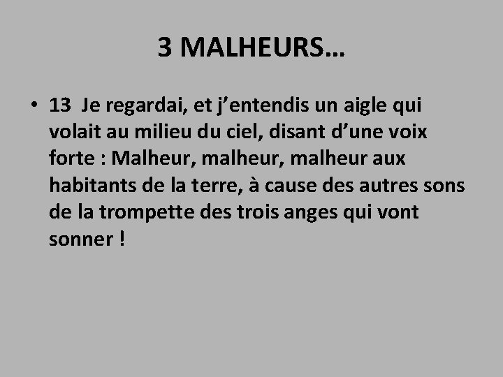 3 MALHEURS… • 13 Je regardai, et j’entendis un aigle qui volait au milieu