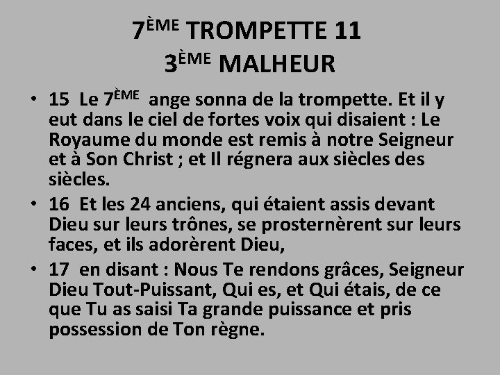 7ÈME TROMPETTE 11 3ÈME MALHEUR • 15 Le 7ÈME ange sonna de la trompette.