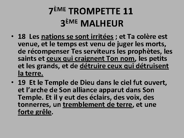 7ÈME TROMPETTE 11 3ÈME MALHEUR • 18 Les nations se sont irritées ; et