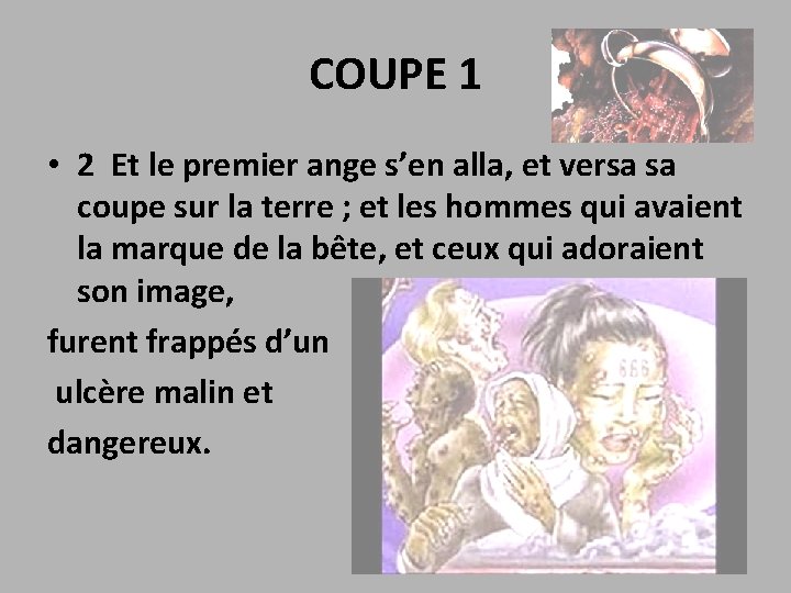 COUPE 1 • 2 Et le premier ange s’en alla, et versa sa coupe