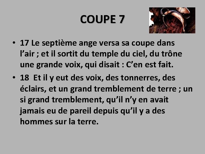 COUPE 7 • 17 Le septième ange versa sa coupe dans l’air ; et