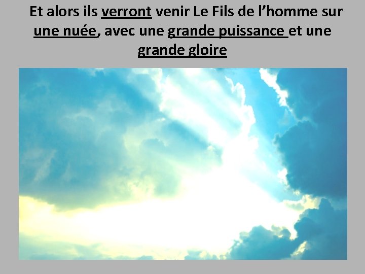  Et alors ils verront venir Le Fils de l’homme sur une nuée, avec