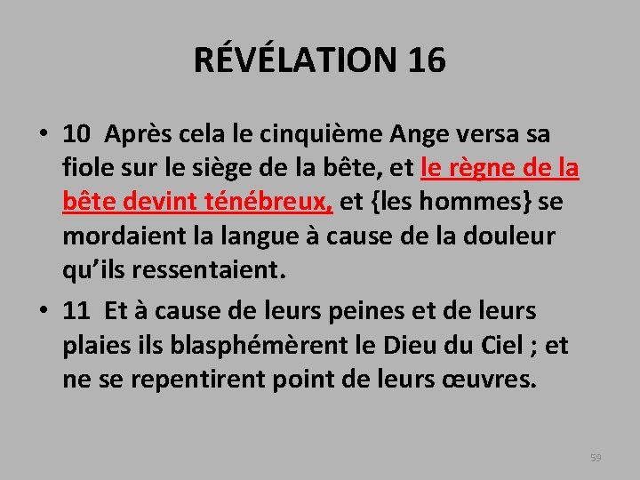 RÉVÉLATION 16 • 10 Après cela le cinquième Ange versa sa fiole sur le