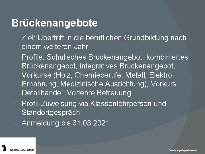 Brückenangebote Ziel: Übertritt in die beruflichen Grundbildung nach einem weiteren Jahr Profile: Schulisches Brückenangebot,