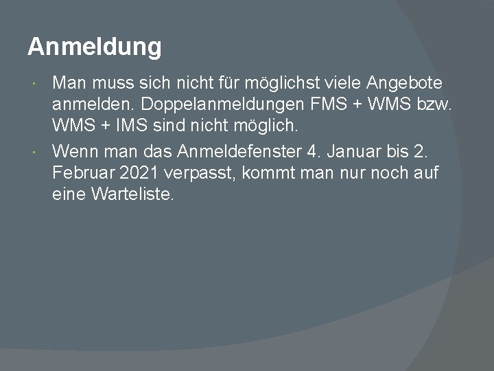 Anmeldung Man muss sich nicht für möglichst viele Angebote anmelden. Doppelanmeldungen FMS + WMS