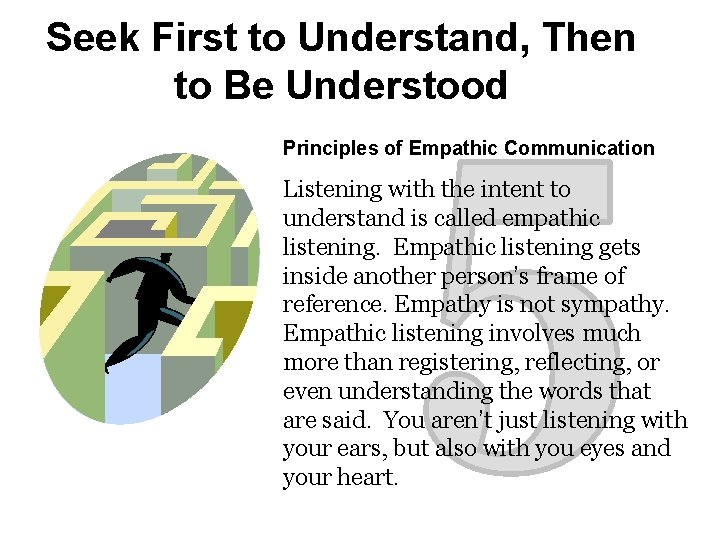 Seek First to Understand, Then to Be Understood Principles of Empathic Communication Listening with