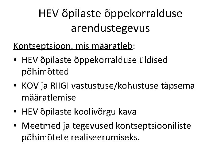 HEV õpilaste õppekorralduse arendustegevus Kontseptsioon, mis määratleb: • HEV õpilaste õppekorralduse üldised põhimõtted •