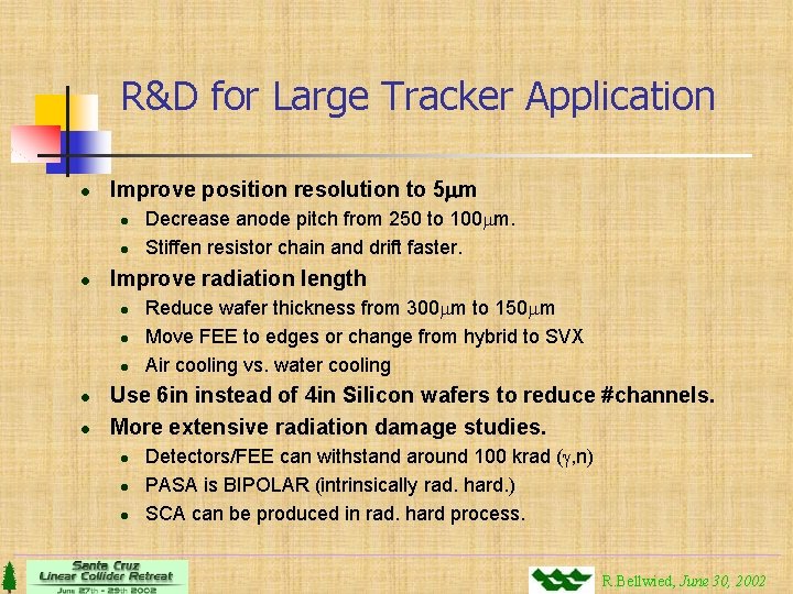 R&D for Large Tracker Application l Improve position resolution to 5 mm l l