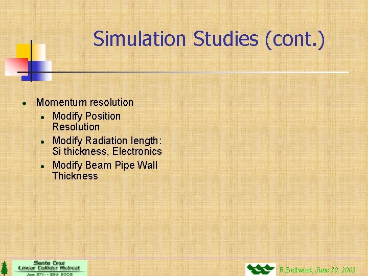 Simulation Studies (cont. ) l Momentum resolution l Modify Position Resolution l Modify Radiation