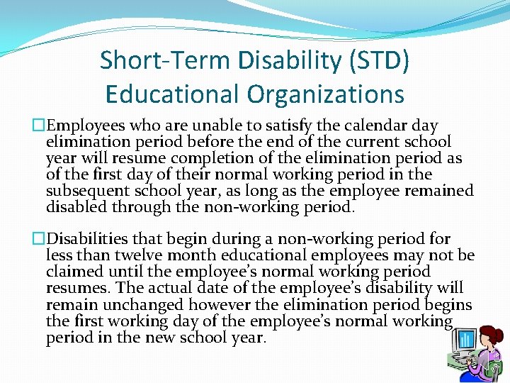 Short-Term Disability (STD) Educational Organizations �Employees who are unable to satisfy the calendar day