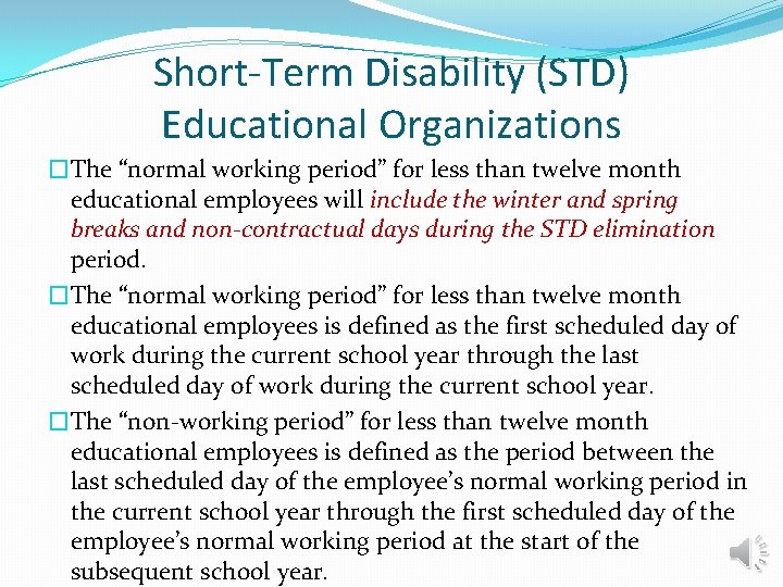 Short-Term Disability (STD) Educational Organizations �The “normal working period” for less than twelve month