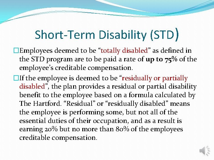 Short-Term Disability (STD) �Employees deemed to be “totally disabled” as defined in the STD