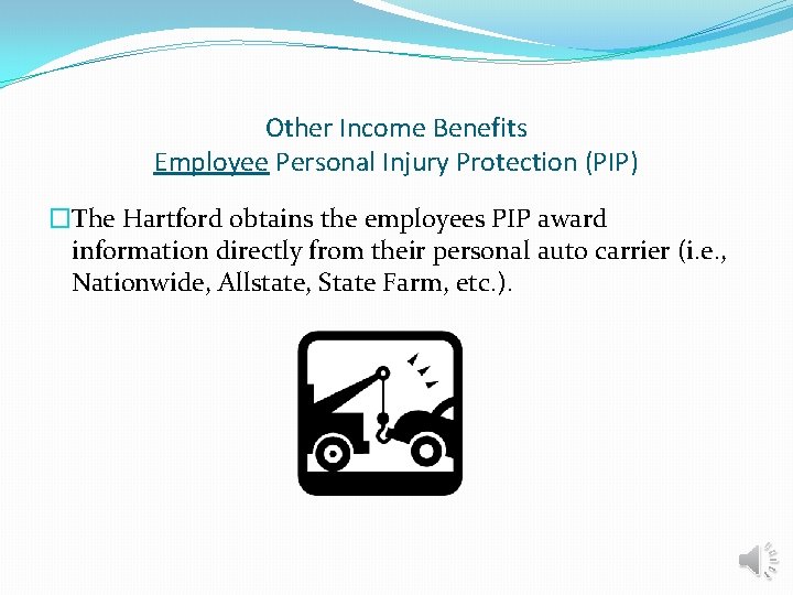 Other Income Benefits Employee Personal Injury Protection (PIP) �The Hartford obtains the employees PIP