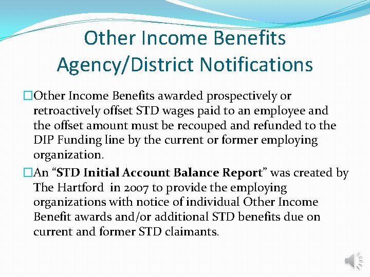 Other Income Benefits Agency/District Notifications �Other Income Benefits awarded prospectively or retroactively offset STD