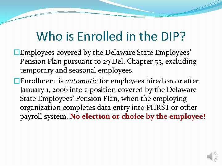 Who is Enrolled in the DIP? �Employees covered by the Delaware State Employees’ Pension