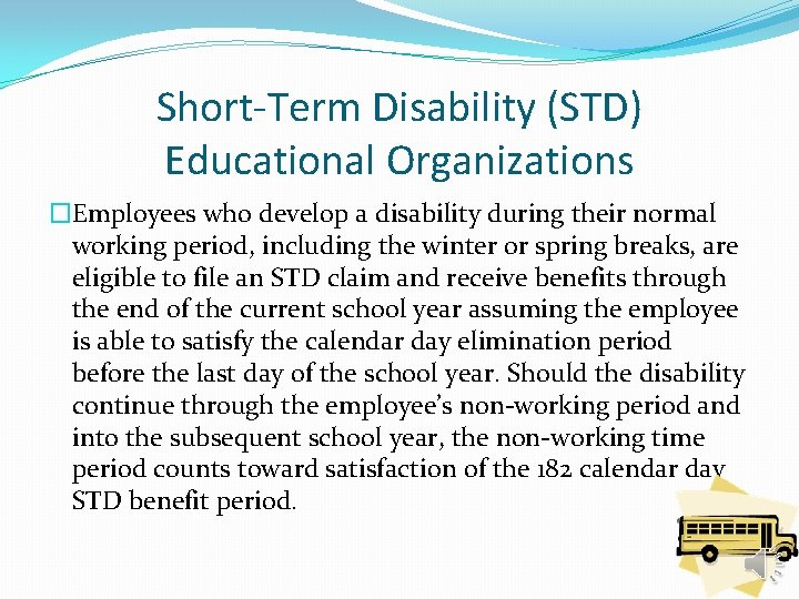Short-Term Disability (STD) Educational Organizations �Employees who develop a disability during their normal working