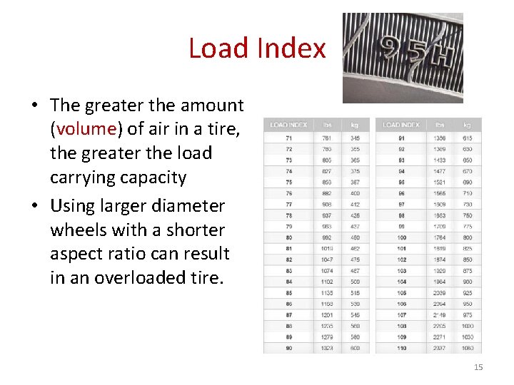 Load Index • The greater the amount (volume) of air in a tire, the