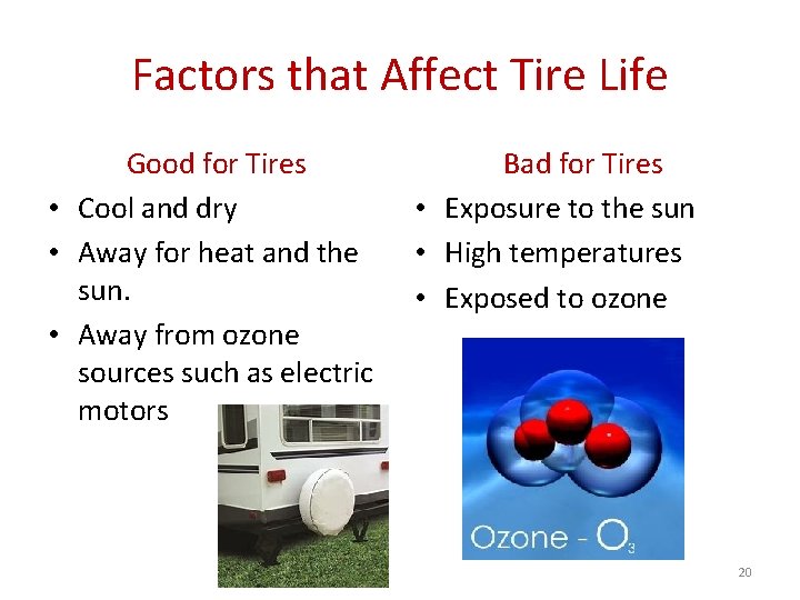 Factors that Affect Tire Life Good for Tires • Cool and dry • Away