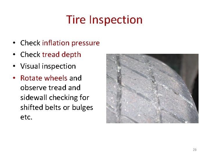 Tire Inspection • • Check inflation pressure Check tread depth Visual inspection Rotate wheels