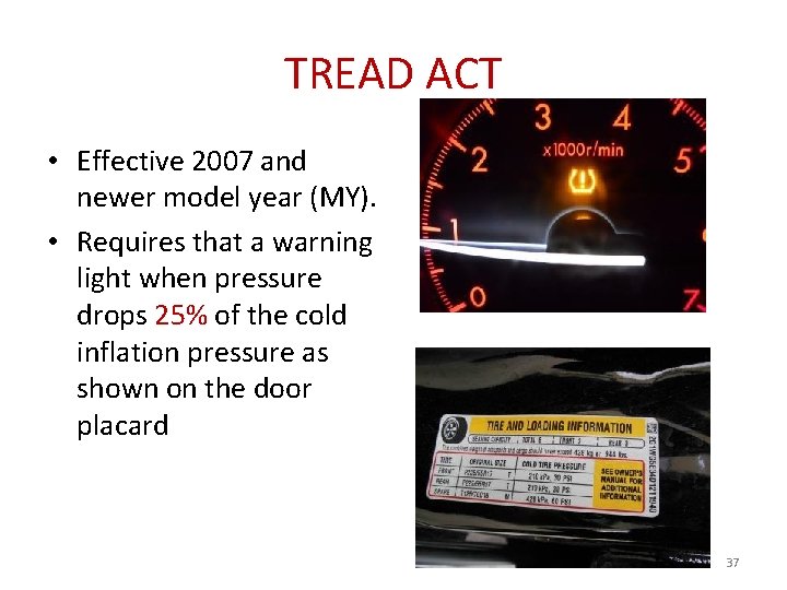 TREAD ACT • Effective 2007 and newer model year (MY). • Requires that a