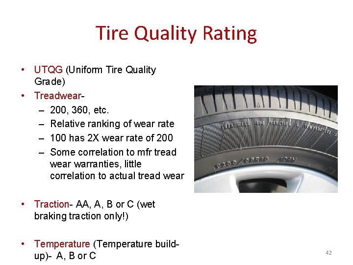 Tire Quality Rating • UTQG (Uniform Tire Quality Grade) • Treadwear– 200, 360, etc.