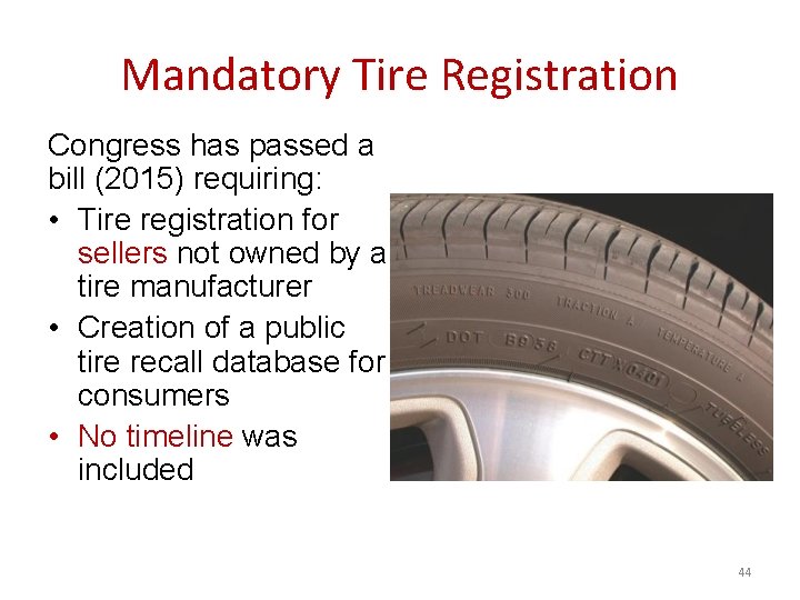 Mandatory Tire Registration Congress has passed a bill (2015) requiring: • Tire registration for