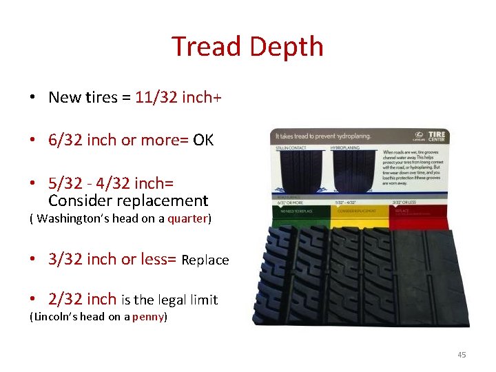 Tread Depth • New tires = 11/32 inch+ • 6/32 inch or more= OK