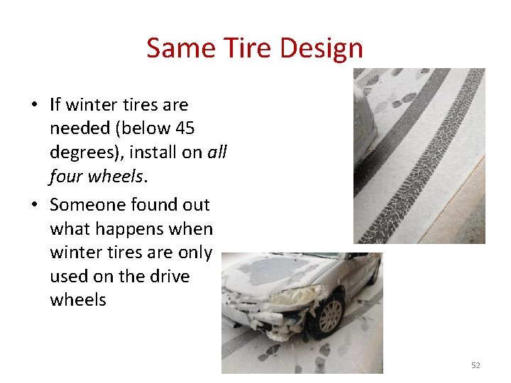 Same Tire Design • If winter tires are needed (below 45 degrees), install on