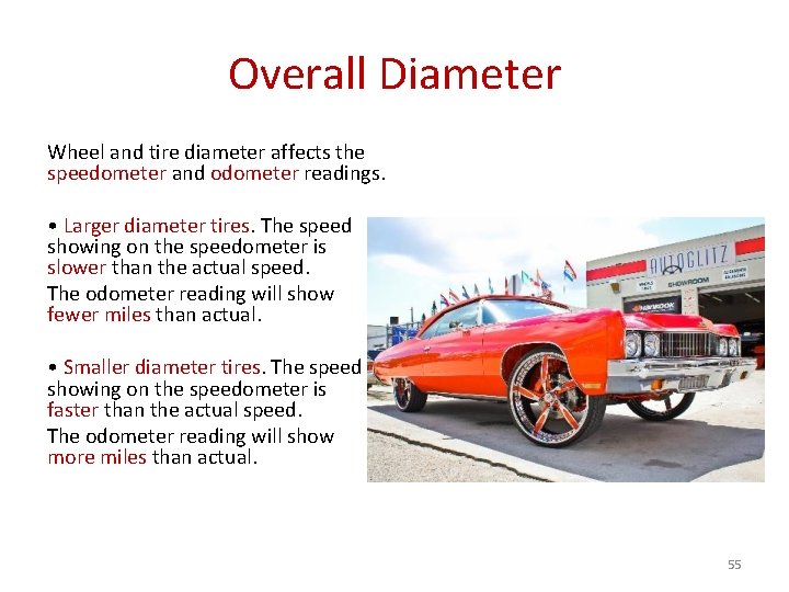 Overall Diameter Wheel and tire diameter affects the speedometer and odometer readings. • Larger