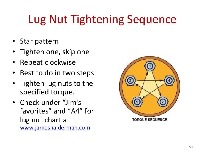 Lug Nut Tightening Sequence Star pattern Tighten one, skip one Repeat clockwise Best to