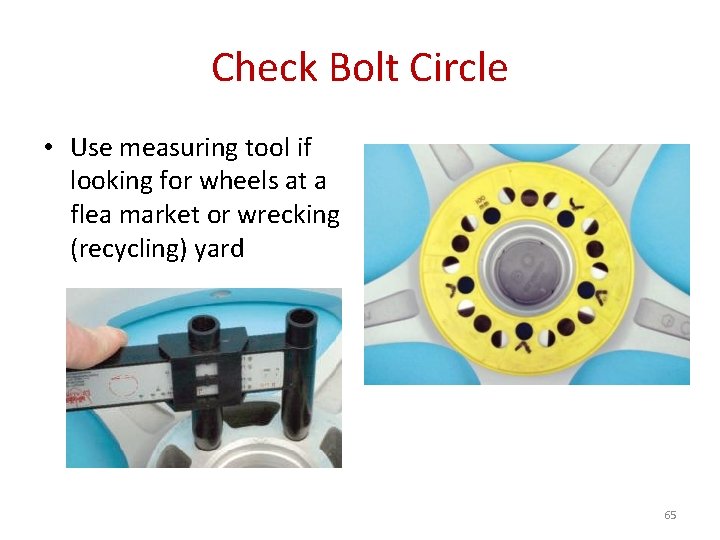 Check Bolt Circle • Use measuring tool if looking for wheels at a flea