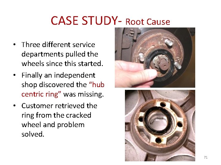 CASE STUDY- Root Cause • Three different service departments pulled the wheels since this