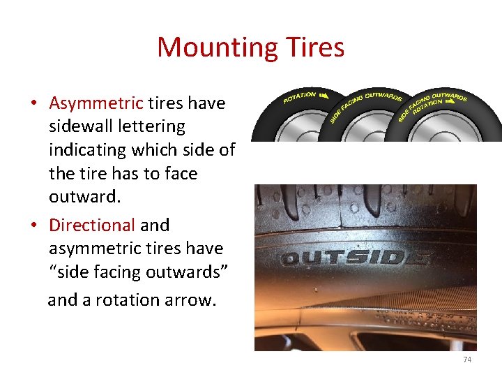 Mounting Tires • Asymmetric tires have sidewall lettering indicating which side of the tire