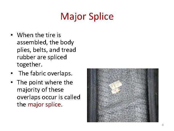 Major Splice • When the tire is assembled, the body plies, belts, and tread