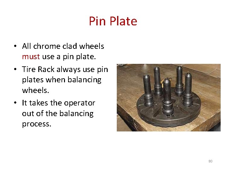 Pin Plate • All chrome clad wheels must use a pin plate. • Tire