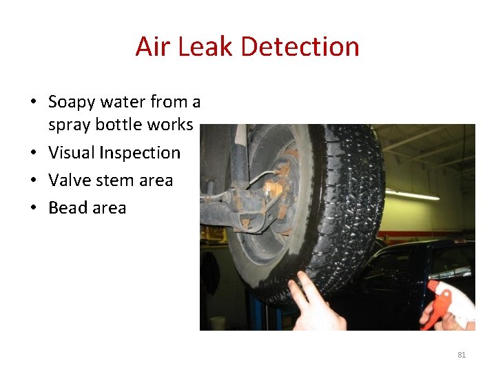 Air Leak Detection • Soapy water from a spray bottle works • Visual Inspection