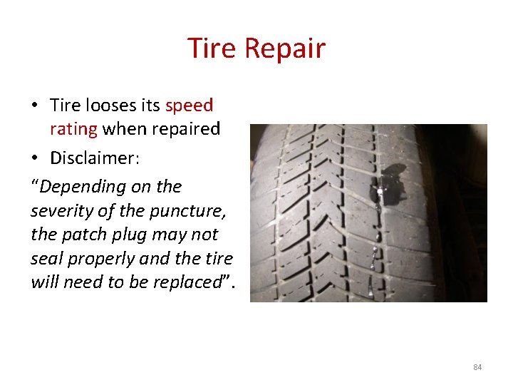 Tire Repair • Tire looses its speed rating when repaired • Disclaimer: “Depending on