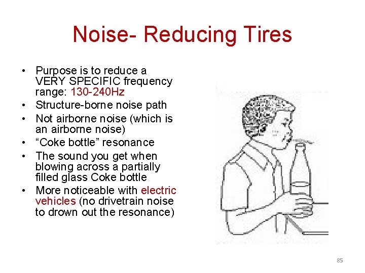 Noise- Reducing Tires • Purpose is to reduce a VERY SPECIFIC frequency range: 130