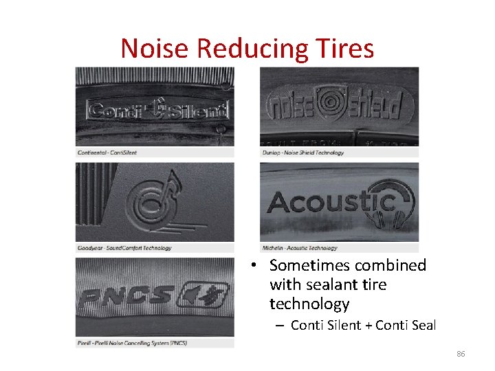 Noise Reducing Tires • Sometimes combined with sealant tire technology – Conti Silent +