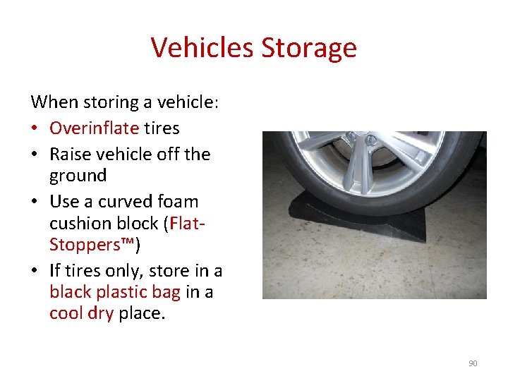 Vehicles Storage When storing a vehicle: • Overinflate tires • Raise vehicle off the