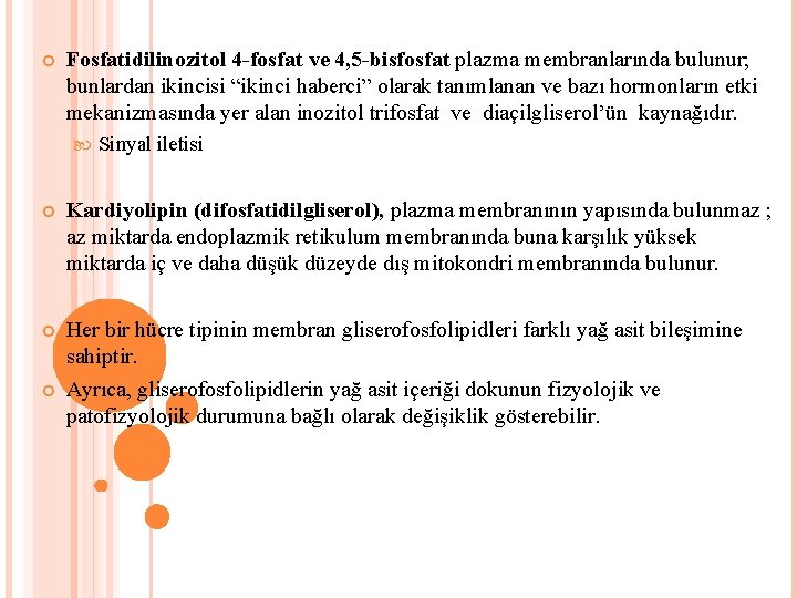  Fosfatidilinozitol 4 -fosfat ve 4, 5 -bisfosfat plazma membranlarında bulunur; bunlardan ikincisi “ikinci