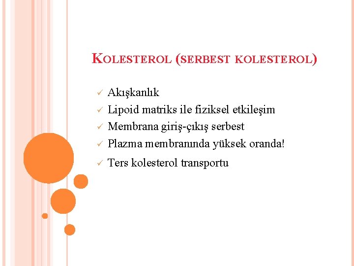 KOLESTEROL (SERBEST KOLESTEROL) Akışkanlık Lipoid matriks ile fiziksel etkileşim Membrana giriş-çıkış serbest Plazma membranında