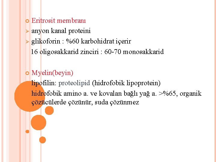 Eritrosit membranı Ø anyon kanal proteini Ø glikoforin : %60 karbohidrat içerir 16 oligosakkarid