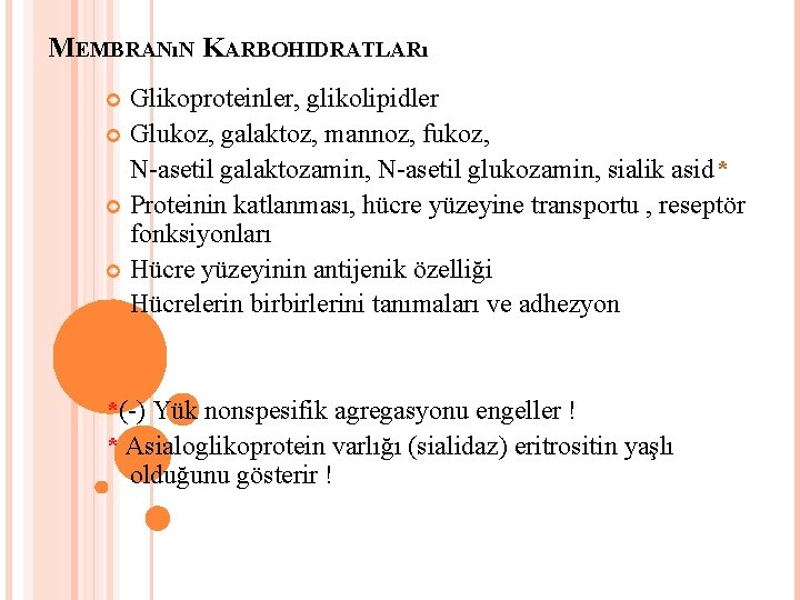 MEMBRANıN KARBOHIDRATLARı Glikoproteinler, glikolipidler Glukoz, galaktoz, mannoz, fukoz, N-asetil galaktozamin, N-asetil glukozamin, sialik asid*