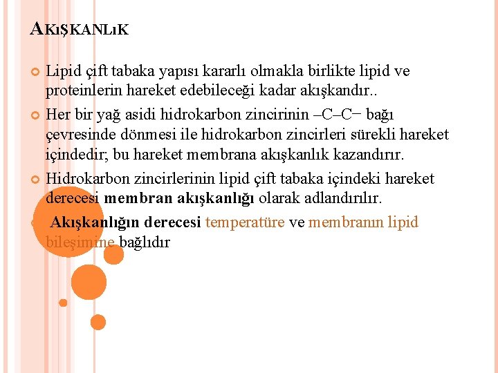 AKıŞKANLıK Lipid çift tabaka yapısı kararlı olmakla birlikte lipid ve proteinlerin hareket edebileceği kadar