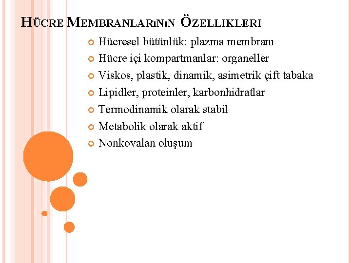 HÜCRE MEMBRANLARıNıN ÖZELLIKLERI Hücresel bütünlük: plazma membranı Hücre içi kompartmanlar: organeller Viskos, plastik, dinamik,