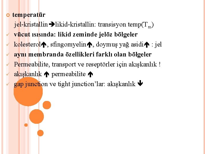  temperatür jel-kristallin likid-kristallin: transisyon temp(Tm) vücut ısısında: likid zeminde jelöz bölgeler kolesterol ,