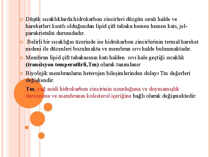  Düşük sıcaklıklarda hidrokarbon zincirleri düzgün sıralı halde ve hareketleri kısıtlı olduğundan lipid çift