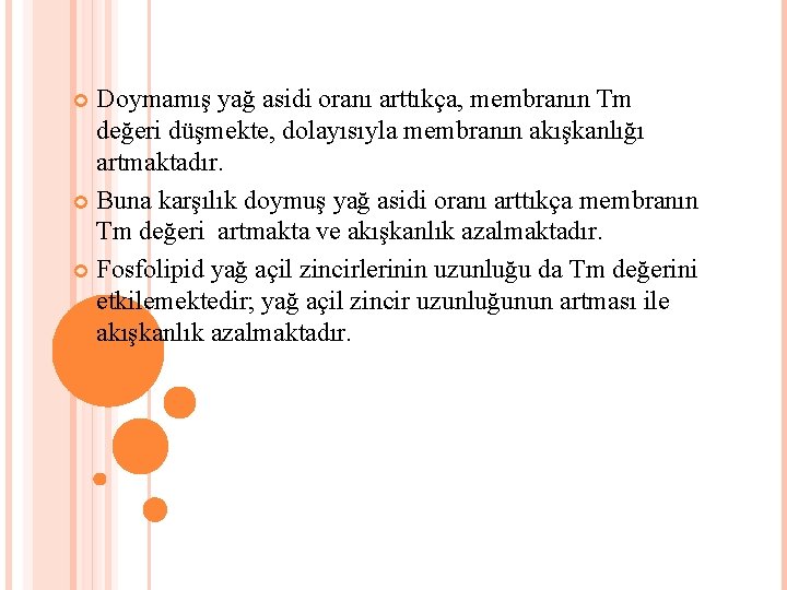 Doymamış yağ asidi oranı arttıkça, membranın Tm değeri düşmekte, dolayısıyla membranın akışkanlığı artmaktadır. Buna
