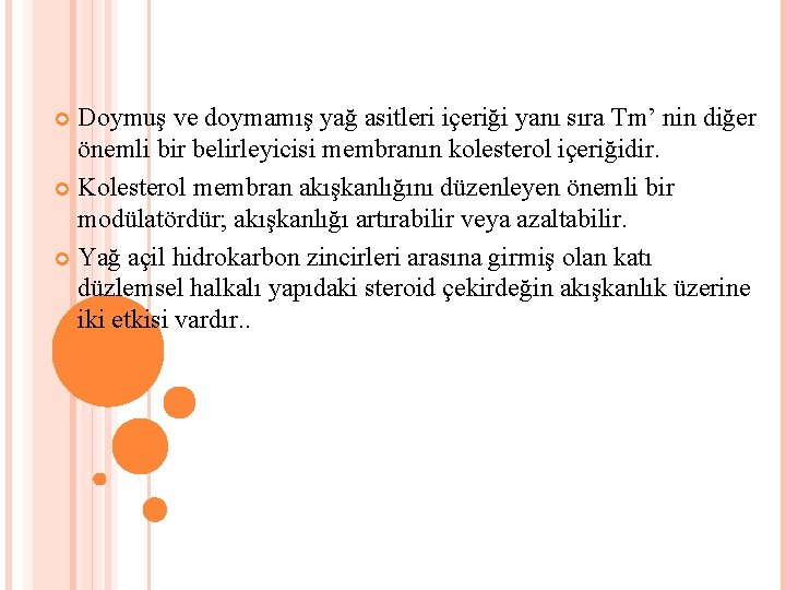 Doymuş ve doymamış yağ asitleri içeriği yanı sıra Tm’ nin diğer önemli bir belirleyicisi